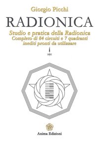 Radionica. Studio e pratica della radionica. Completo di 84 circuiti e 7 quadranti inediti pronti da utilizzare