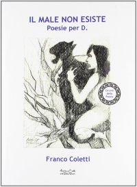 Il male non esiste. Poesie per D