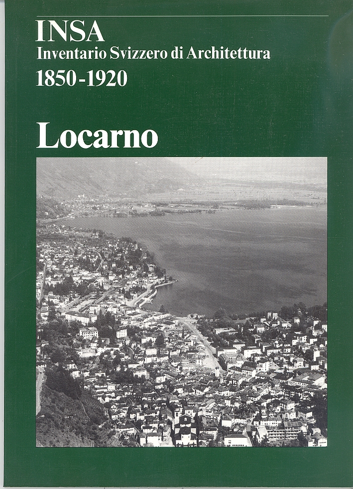 Insa Inventario Svizzaro di Architettura 1850-1920. Estratto del Volume 6. Locarno