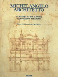 Michelangelo architetto La facciata di San Lorenzo e la cupola di San Pietro La facciata di San Lorenzo e la cupola di San Pietro