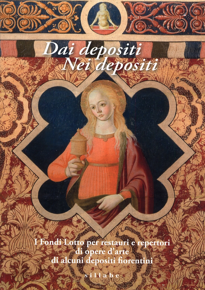 Dai Depositi. Nei Depositi. I Fondi Lotto per Restauri e Repertori di Opere d'Arte di Alcuni Depositi Fiorentini Dai Depositi. Nei Depositi. I Fondi Lotto per Restauri e Repertori di Opere d'Arte di Alcuni Depositi Fiorentini