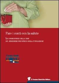 Fare i conti con la salute. Le conseguenze della crisi sul benessere psicofisico della popolazione Fare i conti con la salute. Le conseguenze della crisi sul benessere psicofisico della popolazione
