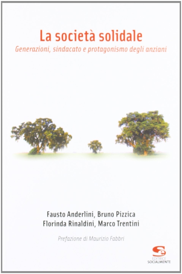 La società solidale. Generazioni, sindacato e protagonismo degli anziani La società solidale. Generazioni, sindacato e protagonismo degli anziani