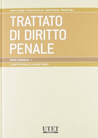 Trattato di diritto penale. Vol. 1: Il diritto penale e la legge penale