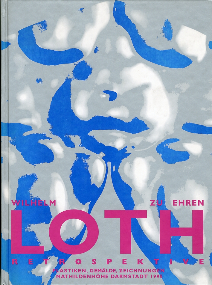 Wilhelm zu Ehren Loth Retrospektive. Plastiken, Gemalde, Zeichnungen Wilhelm zu Ehren Loth Retrospektive. Plastiken, Gemalde, Zeichnungen
