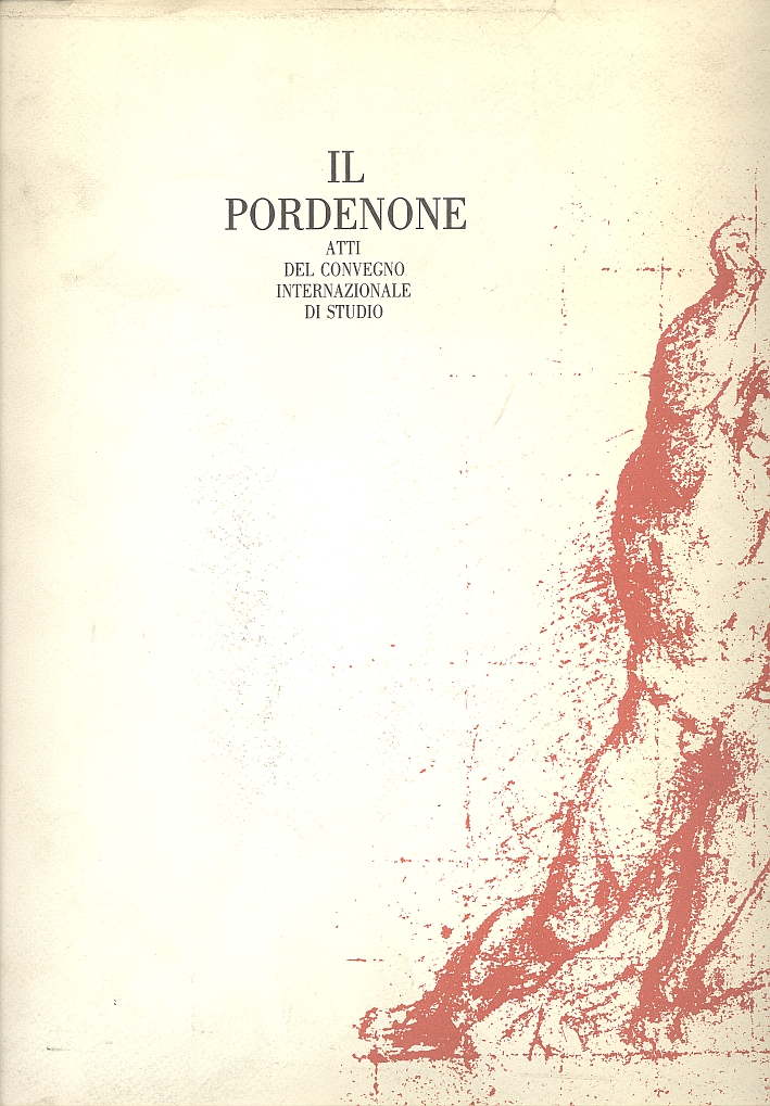 Il Pordenone. Atti del Convegno Internazionale di Studio Il Pordenone. Atti del Convegno Internazionale di Studio