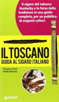 Il Toscano. Guida al sigaro italiano
