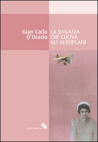 La ragazza che cuciva gli aeroplani La ragazza che cuciva gli aeroplani