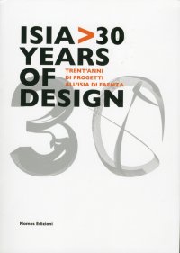 Isia 30 Years of Design. Trent'Anni di Progetti all'Isia di Faenza