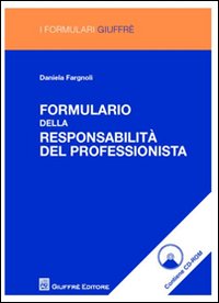 Formulario delle responsabilità del professionista. Con CD-ROM Formulario delle responsabilità del professionista. Con CD-ROM