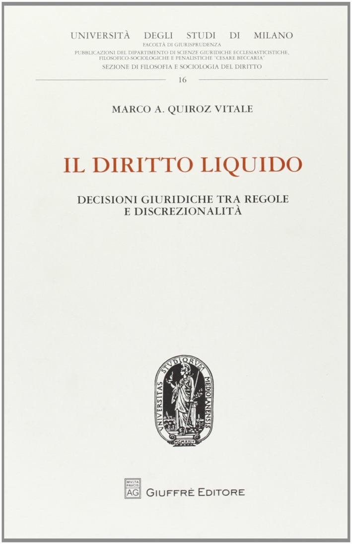 Il diritto liquido. Decisioni giuridiche tra regole e discrezionalità Il diritto liquido. Decisioni giuridiche tra regole e discrezionalità