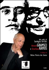 Antonio Gramsci e Graciliano Ramos in dialogo con Nelson Pereira dos Santos. Alle radici di Sardegna Sertão. Con DVD Antonio Gramsci e Graciliano Ramos in dialogo con Nelson Pereira dos Santos. Alle radici di Sardegna Sertão. Con DVD
