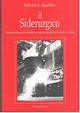 Il siderurgico. Cinquant'anni di acciaio in una città alla ricerca di se stessa Il siderurgico. Cinquant'anni di acciaio in una città alla ricerca di se stessa