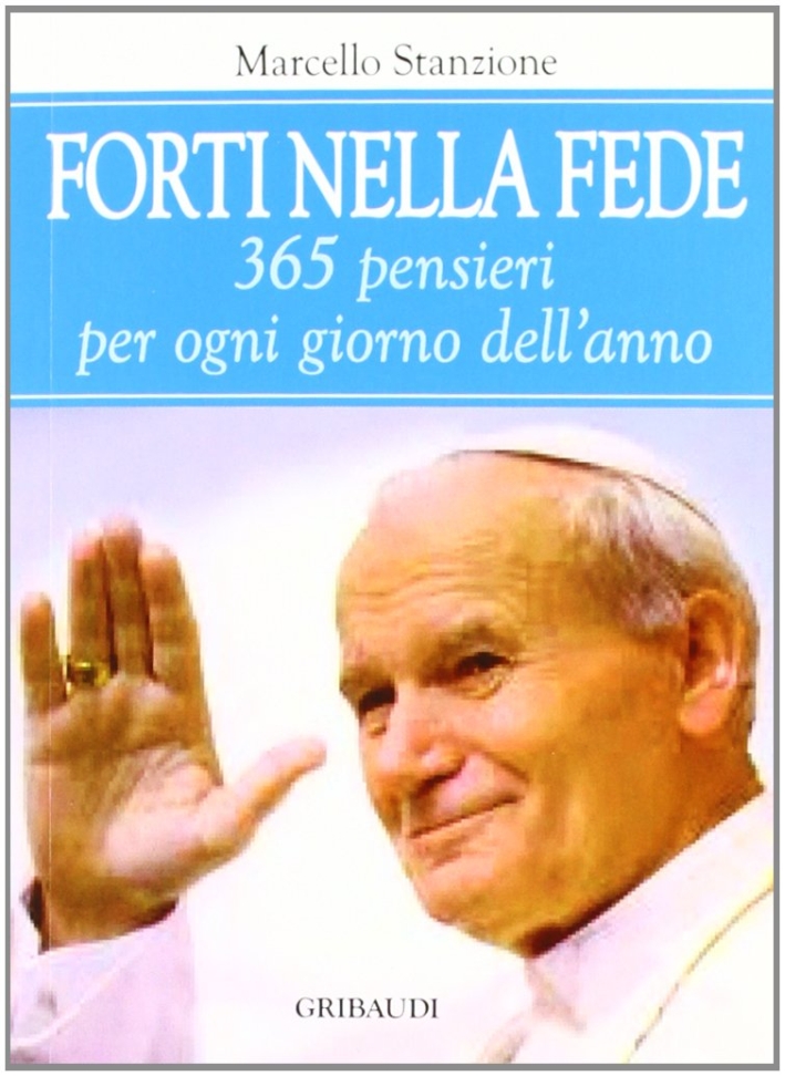 Forti nella fede. 365 pensieri per ogni giorno dell'anno Forti nella fede. 365 pensieri per ogni giorno dell'anno