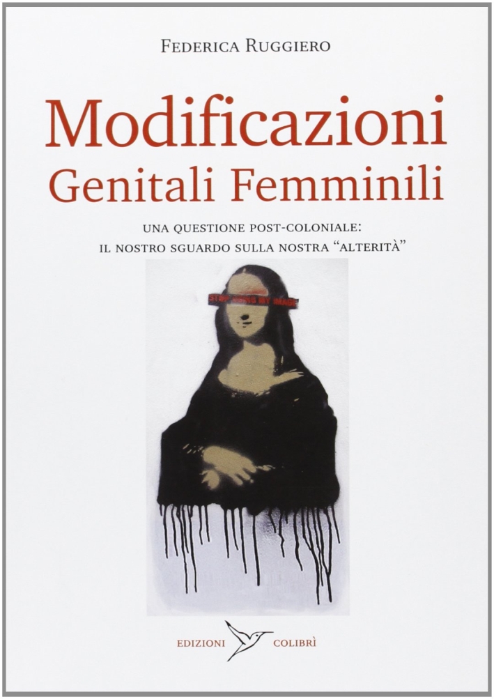 Modificazioni genitali femminili. Una questione post-coloniale: il nostro sguardo sulla nostra «alterità» Modificazioni genitali femminili. Una questione post-coloniale: il nostro sguardo sulla nostra «alterità»