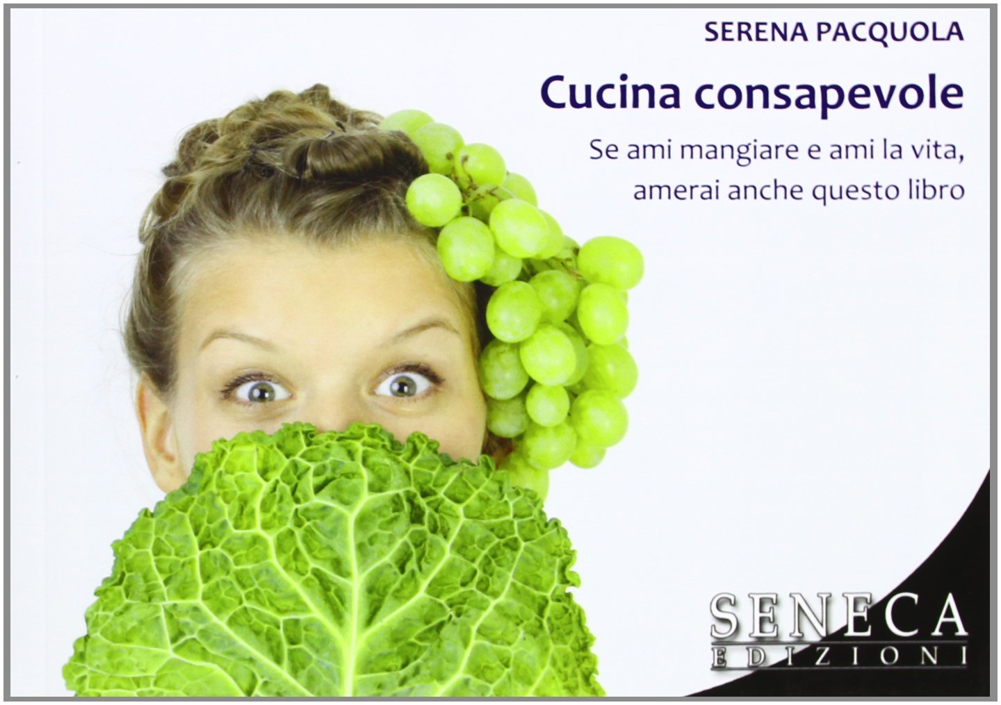 Cucina Consapevole. Se Ami Mangiare e Ami la Vita, Amerai Anche Questo Libro Cucina Consapevole. Se Ami Mangiare e Ami la Vita, Amerai Anche Questo Libro