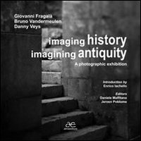 Imaging history, imagining antiquity. A photographic exhibition. Ediz. illustrata Imaging history, imagining antiquity. A photographic exhibition. Ediz. illustrata