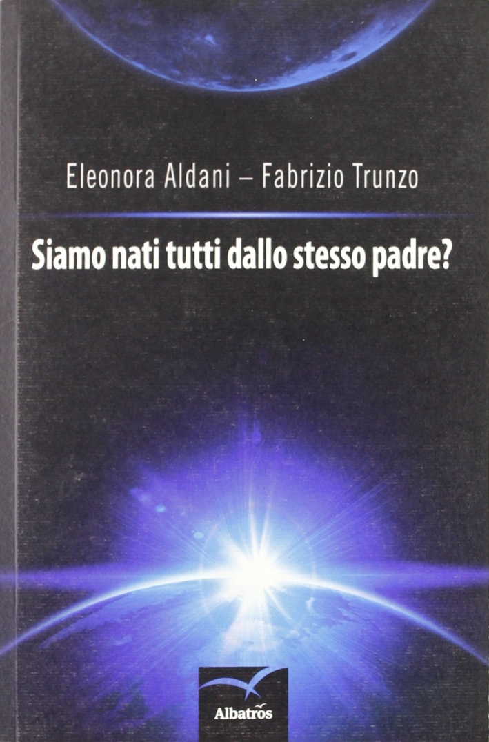 Siamo nati tutti dallo stesso padre? Siamo nati tutti dallo stesso padre?