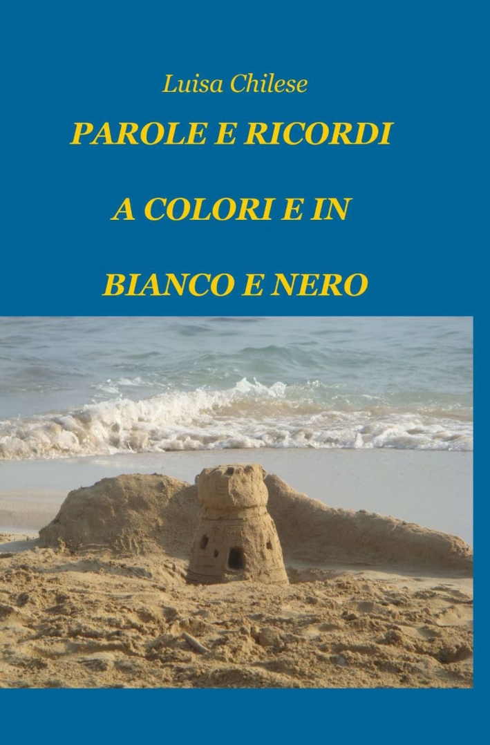 Parole e ricordi a colori e in bianco e nero Parole e ricordi a colori e in bianco e nero