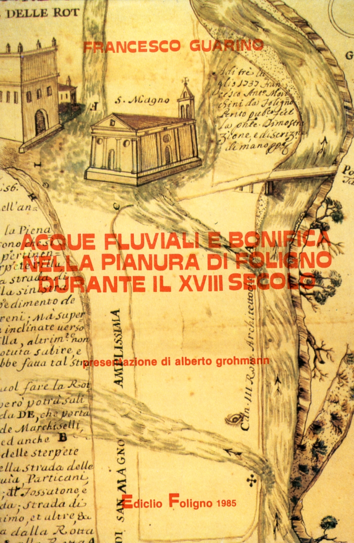 Acque fluviali e bonifica nella pianura di Foligno durante il XVII secolo Acque fluviali e bonifica nella pianura di Foligno durante il XVII secolo