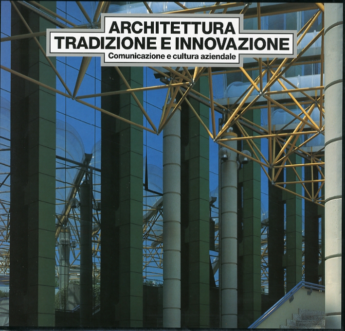Architettura Tradizione e Innovazione. Comunicazione e Cultura Aziendale Architettura Tradizione e Innovazione. Comunicazione e Cultura Aziendale