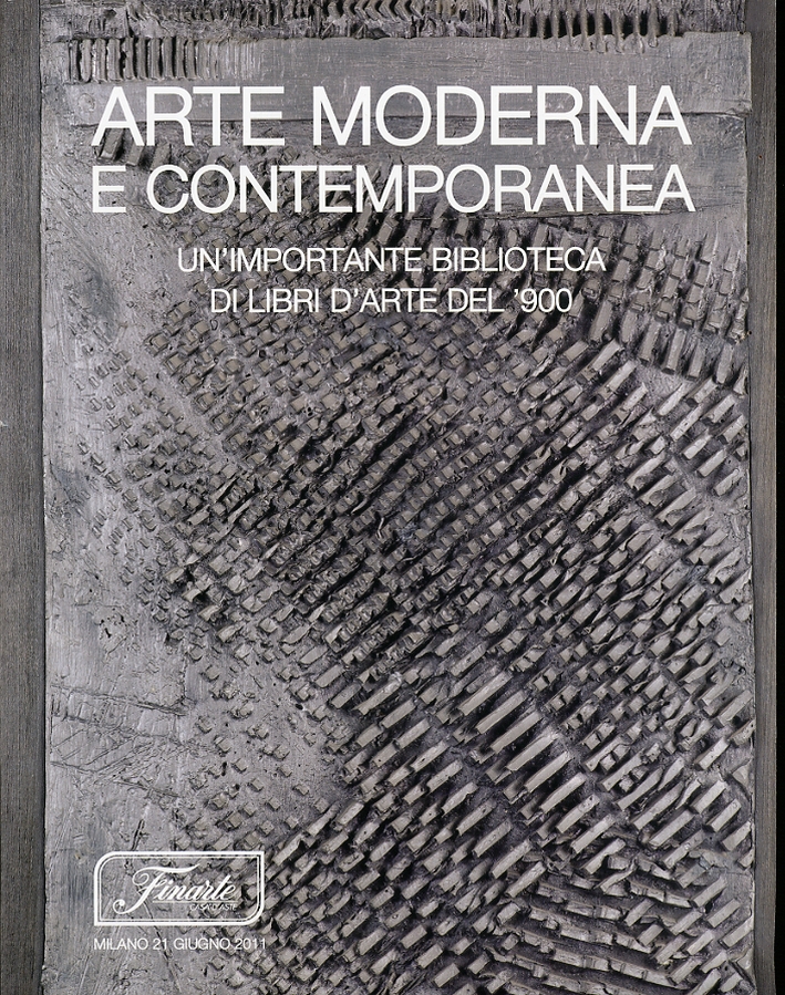Arte Moderna e Contemporanea. Un'Importante Biblioteca di Libri d'Arte del '900. Giugno 2011 Arte Moderna e Contemporanea. Un'Importante Biblioteca di Libri d'Arte del '900. Giugno 2011