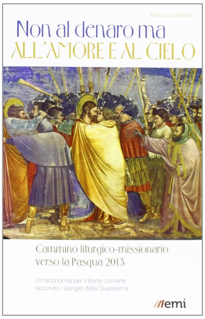 Non al denaro ma all'amore e al cielo. Cammino missionario verso la Pasqua 2013 Non al denaro ma all'amore e al cielo. Cammino missionario verso la Pasqua 2013