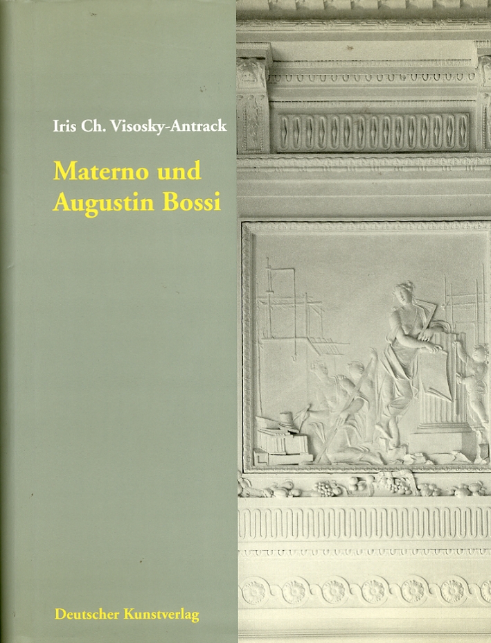 Materno und Augustin Bossi. Stukkatoren und Ausstatter am Wuerzburger Hof im Fruehklassizismus Materno und Augustin Bossi. Stukkatoren und Ausstatter am Wuerzburger Hof im Fruehklassizismus