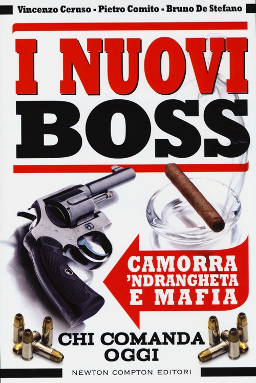 I nuovi boss. Camorra, 'ndrangheta e mafia. Chi comanda oggi I nuovi boss. Camorra, 'ndrangheta e mafia. Chi comanda oggi