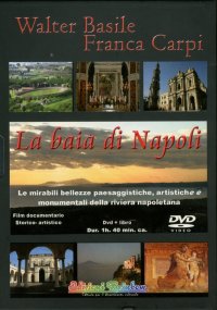 La baia di Napoli. Le mirabili bellezze paesaggistiche, artistiche e monumentali della riviera napoletana. [DVD]