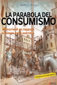 La Parabola del consumismo. Memorie di un ragazzo al tempo della sobrietà