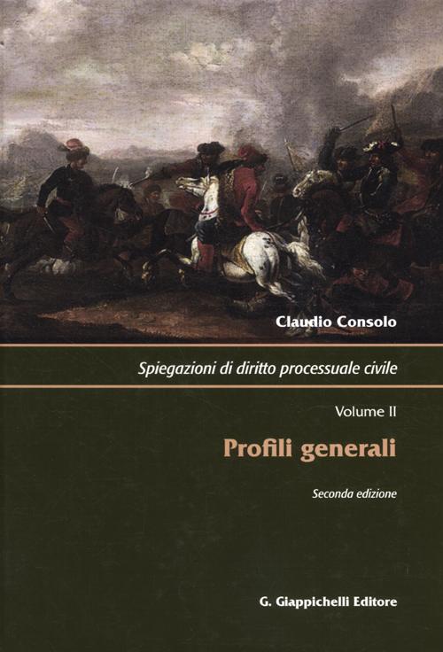 Spiegazioni di diritto processuale civile. Vol. 2: Profili generali Spiegazioni di diritto processuale civile. Vol. 2: Profili generali