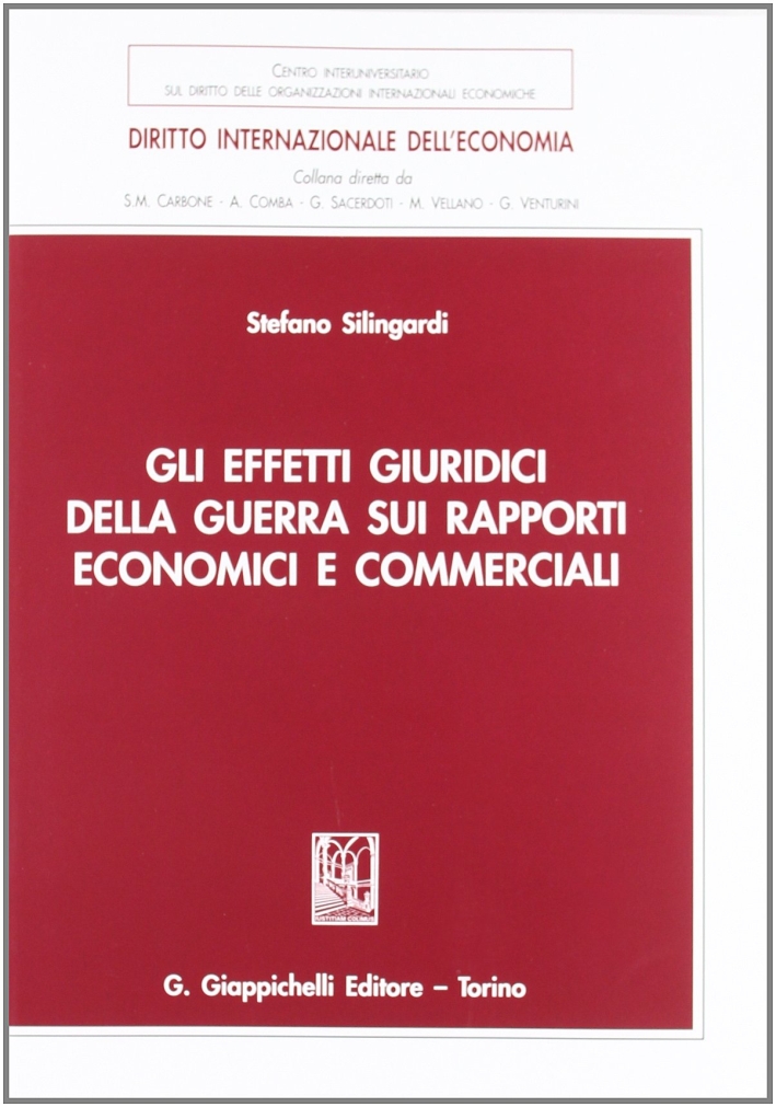 Gli effetti giuridici della guerra sui rapporti economici e commerciali Gli effetti giuridici della guerra sui rapporti economici e commerciali