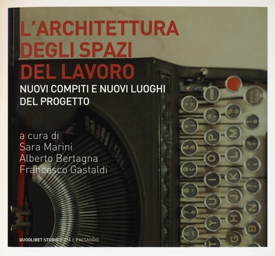 L'architettura degli spazi di lavoro. Nuovi compiti e nuovi luoghi del progetto L'architettura degli spazi di lavoro. Nuovi compiti e nuovi luoghi del progetto