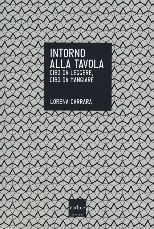 Intorno alla tavola. Cibo da leggere, cibo da mangiare Intorno alla tavola. Cibo da leggere, cibo da mangiare