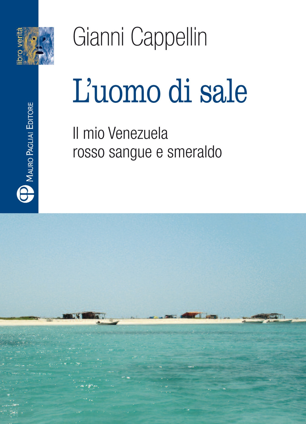 L'uomo di sale. Il mio Venezuela rosso sangue e smeraldo L'uomo di sale. Il mio Venezuela rosso sangue e smeraldo