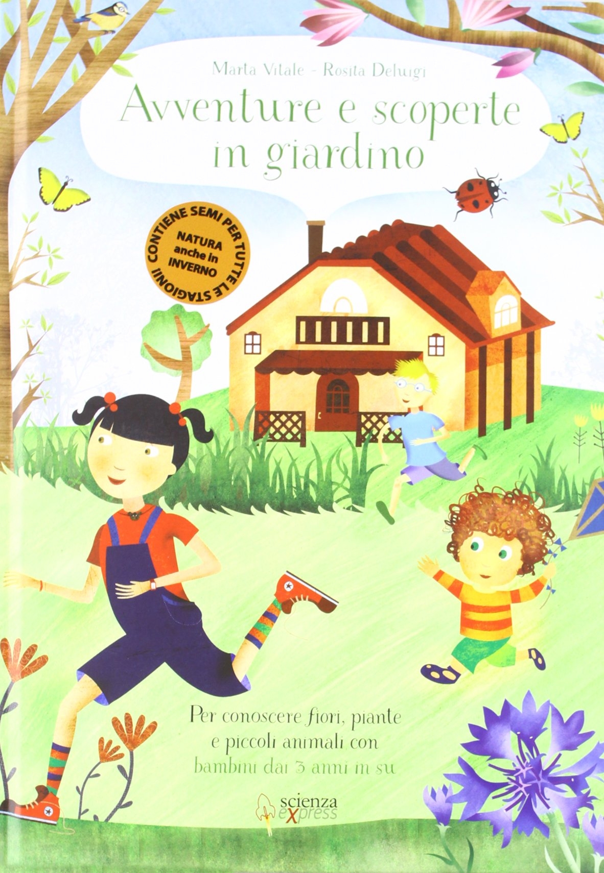 Avventure e scoperte in giardino. Per conoscere fiori, piante e piccoli animali con bambini dai 3 anni in su Avventure e scoperte in giardino. Per conoscere fiori, piante e piccoli animali con bambini dai 3 anni in su