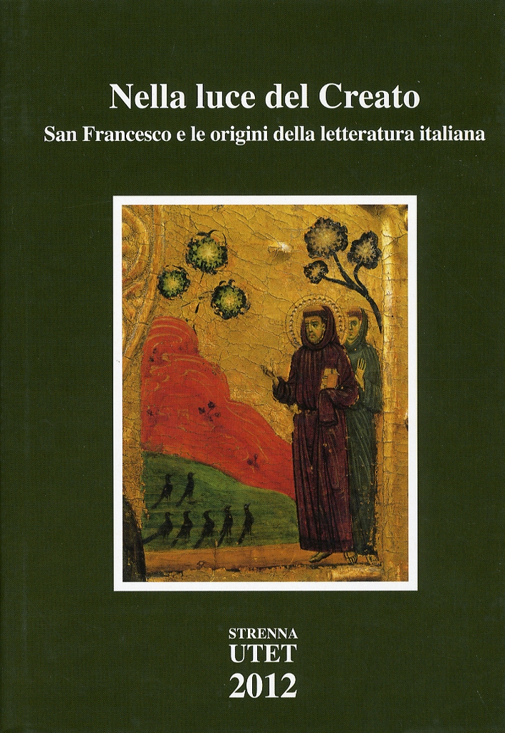 Nella Luce del Creato. San Francesco e le Origini della Letteratura Italiana Nella Luce del Creato. San Francesco e le Origini della Letteratura Italiana
