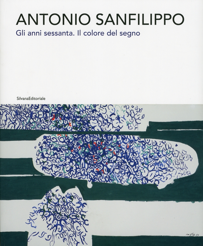 Antonio Sanfilippo. Gli anni Sessanta. Il colore del segno Antonio Sanfilippo. Gli anni Sessanta. Il colore del segno