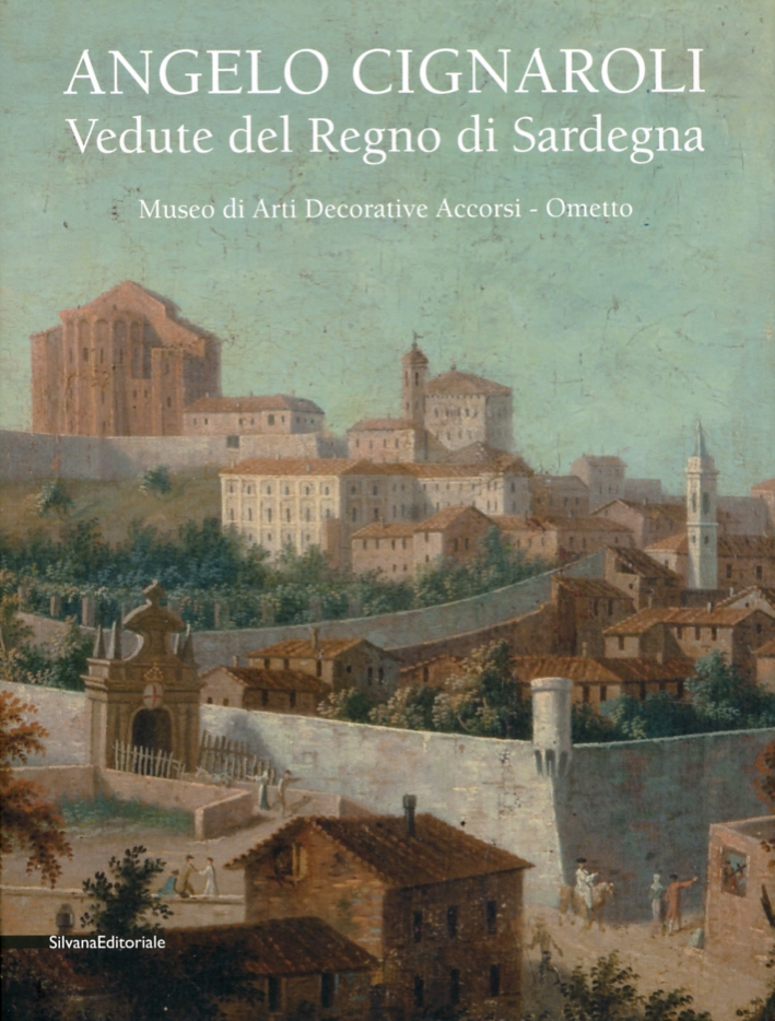 Angelo Cignaroli. Vedute del regno di Sardegna Angelo Cignaroli. Vedute del regno di Sardegna