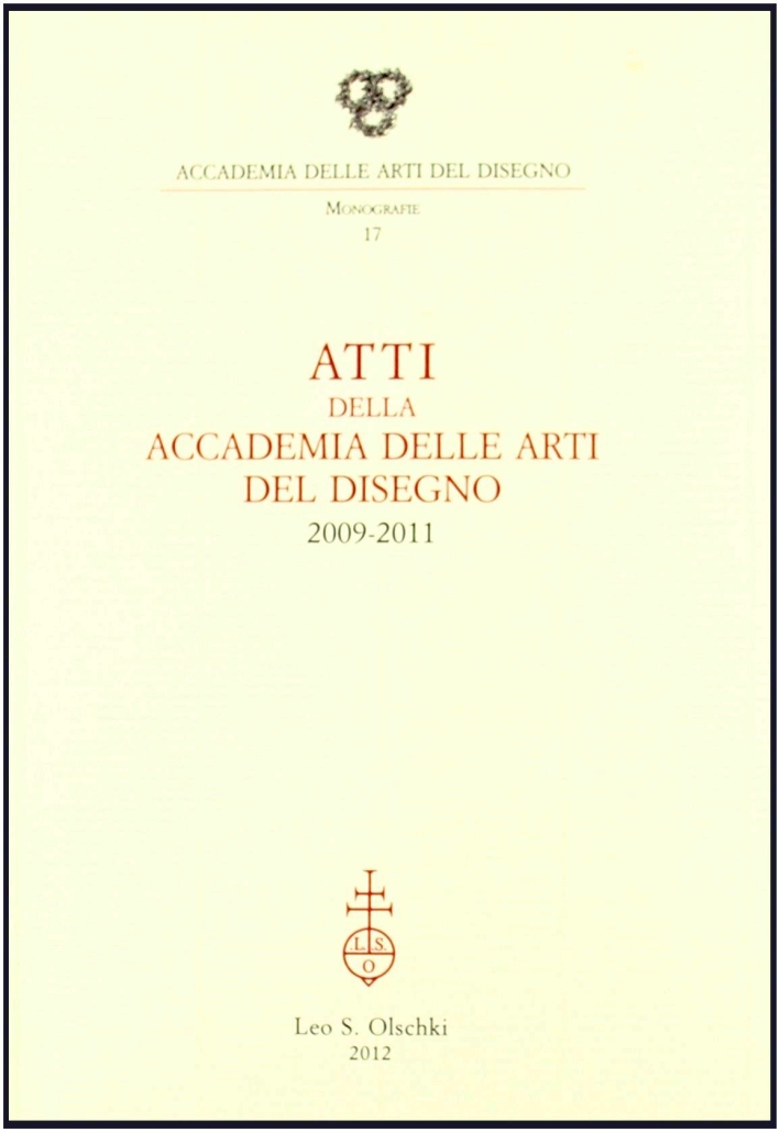 Atti della Accademia delle arti del disegno (2009-2011) Atti della Accademia delle arti del disegno (2009-2011)