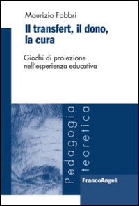 Il transfert. Il dono, la cura. Giochi di proiezione nell'esperienza educativa Il transfert. Il dono, la cura. Giochi di proiezione nell'esperienza educativa