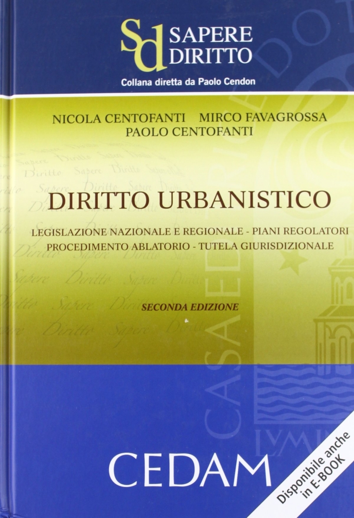 Diritto urbanistico. Legislazione nazionale e regionale. Piani regolatori. Procedimento ablatorio. Tutela giurisprudenziale Diritto urbanistico. Legislazione nazionale e regionale. Piani regolatori. Procedimento ablatorio. Tutela giurisprudenziale