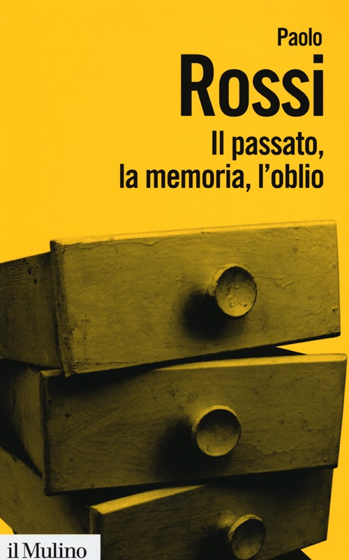 Il passato, la memoria, l'oblio. Otto saggi di storia delle idee Il passato, la memoria, l'oblio. Otto saggi di storia delle idee