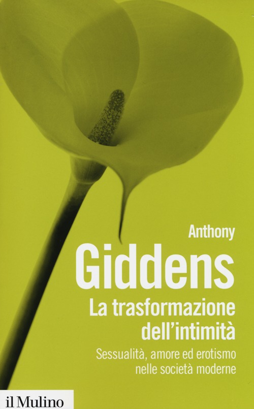 La trasformazione dell'intimità. Sessualità, amore ed erotismo nelle società moderne La trasformazione dell'intimità. Sessualità, amore ed erotismo nelle società moderne