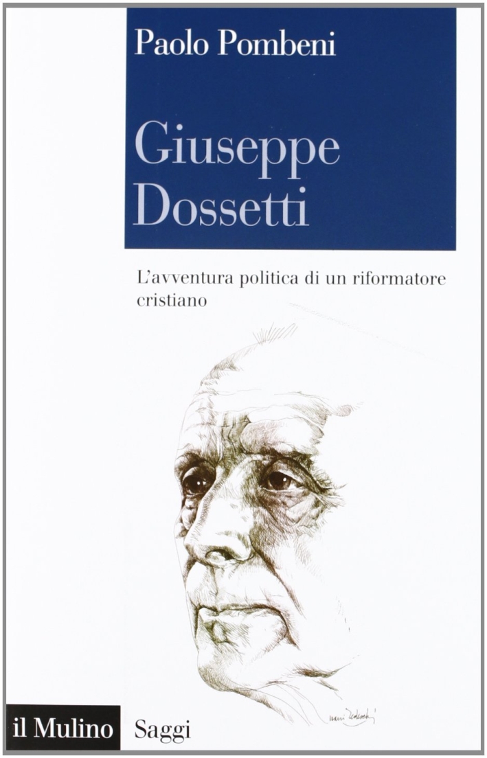 Giuseppe Dossetti. L'avventura politica di un riformatore cristiano Giuseppe Dossetti. L'avventura politica di un riformatore cristiano