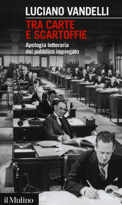 Tra carte e scartoffie. Apologia letteraria del pubblico impiegato Tra carte e scartoffie. Apologia letteraria del pubblico impiegato