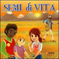 Semi di vita. Per vivere insieme la Quaresima e la Pasqua Semi di vita. Per vivere insieme la Quaresima e la Pasqua