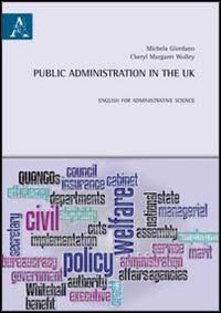 Public administration in the UK. English for administrative science. Ediz. italiana e inglese Public administration in the UK. English for administrative science. Ediz. italiana e inglese
