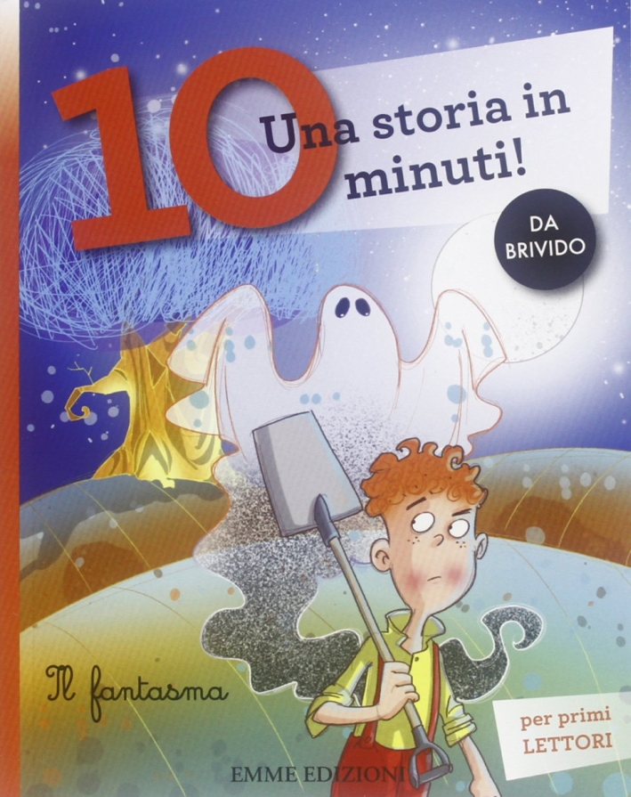 Il fantasma. Una storia in 10 minuti! Ediz. illustrata Il fantasma. Una storia in 10 minuti! Ediz. illustrata